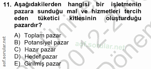 11. soru: Aşağıdakilerden hangisi bir işletmenin pazara sunduğu mal ve hizmetleri tercih eden tüketici kitlesinin oluşturduğu p…
