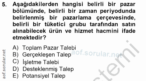 5. soru: Aşağıdakilerden hangisi belirli bir pazar bölümünde, belirli bir zaman periyodunda belirlenmiş bir pazarlama çerçeves…