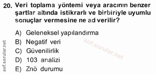 20. soru: Veri toplama yöntemi veya aracının benzer şartlar altında istikrarlı ve birbiriyle uyumlu sonuçlar vermesine ne ad ve…
