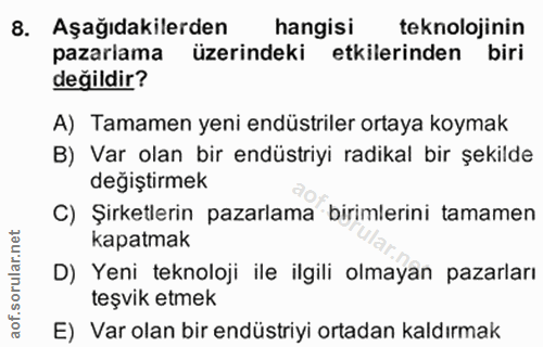 8. soru: Aşağıdakilerden hangisi teknolojinin pazariama üzerindeki etkilerinden biri değildir? A) Tamamen yeni endüstriler ort…