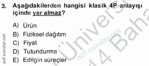 3. soru: Aşağıdakilerden hangisi klasik 4P anlayışı içinde yer almaz? A) Ürün nive Bah B) Fiziksel dağıtım C) Fiyat D) Tutundu…