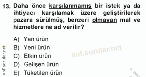 13. soru: Daha önce karşılanmamış bir istek ya da ihtiyacı karşılamak üzere geliştirilerek pazara sürülmüş, benzeri olmayan mal…