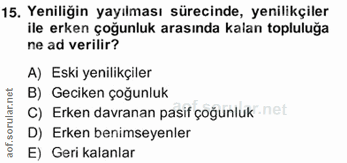 15. soru: Yeniliğin yayılması sürecinde, yenilikçiler ile erken çoğunluk arasında kalan topluluğa ne ad verilir? A) Eski yenili…