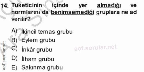 14. soru: Tüketicinin içinde yer almadığı ve normlarını da benimsemediği gruplara ne ad verilir? A) ikincil temas grubu B) Eyle…