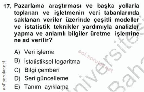 17. soru: Pazarlama araştırması ve başka yollarla toplanan ve işletmenin veri tabanlarında saklanan veriler üzerinde çeşitli mo…