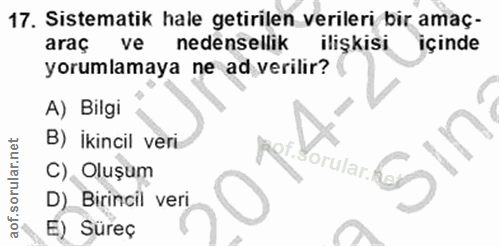17. soru: Sistematik hale getirilen verileri bir amaç- araç ve nedensellik ilişkisi içinde yorumlamaya ne ad verilir? A) Bilgi…