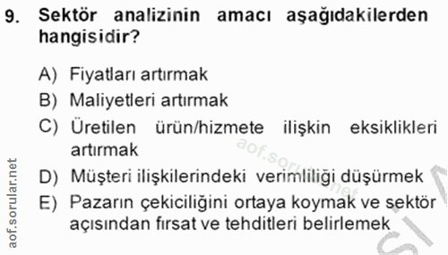 9. soru: Sektör analizinin amacı aşağıdakilerden hangisidir? A) Fiyatları artırmak B) Maliyetleri artırmak C) Üretilen ürün/hi…