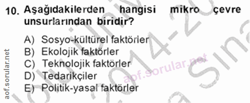 10. soru: Aşağıdakilerden hangisi mikro çevre unsurlarından biridir? A) Sosyo-kültürel faktörler B) Ekolojik faktörler C) Tekno…
