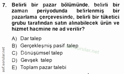 7. soru: Belirli bir pazar bölümünde, belirli bir zaman periyodunda belirlenmiş pazarlama çerçevesinde, belirli bir tüketici g…