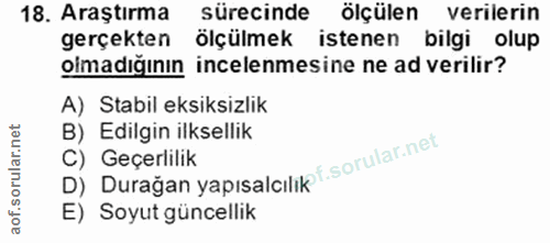 18. soru: Araştırma sürecinde ölçülen verilerin gerçekten ölçülmek istenen bilgi olup olmadığının incelenmesine ne ad verilir?…