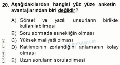 20. soru: Aşağıdakilerden hangisi yüz yüze anketin avantajlarından biri değildir? A) Görsel ve yazilı unsurların birlikte kulla…