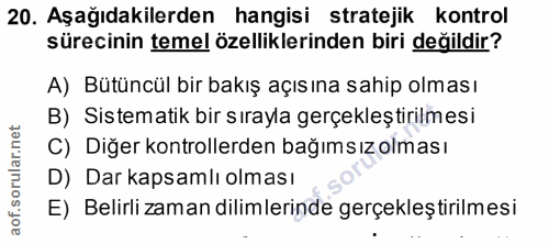 20. soru: Aşağıdakilerden hangisi stratejik kontrol sürecinin temel özelliklerinden biri değildir? A) Bütüncül bir bakış açısın…
