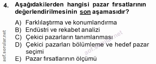 4. soru: Aşağıdakilerden hangisi pazar fırsatlarının değerlendirilmesinin son aşamasıdır? A) Farklılaştırma ve konumlandırma B…