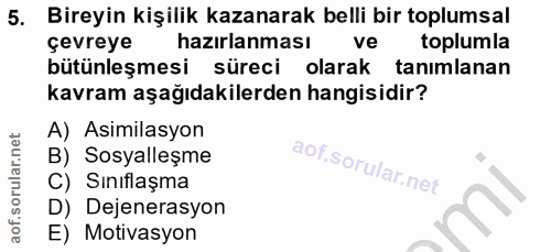 5. soru: Bireyin kişilik kazanarak belli bir toplumsal çevreye hazırlanması ve toplumla bütünleşmesi süreci olarak tanımlanan…