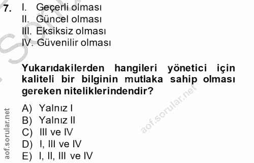 7. soru: I. Geçerli olması I|. Guncel olması III. Eksiksiz olması IV. Güvenilir olması Yukarıdakilerden hangileri yönetici içi…