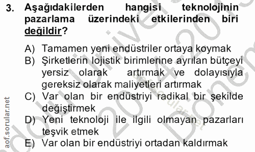 3. soru: Aşağıdakilerden hangisi teknolojinin pazarlama üzerindeki etkilerinden biri değildir? A) Tamamen yeni endüstriler ort…