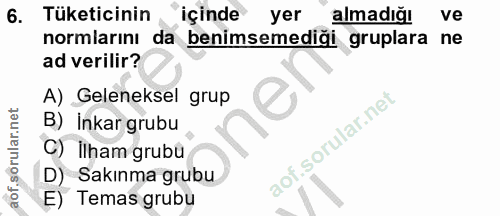 6. soru: Tüketicinin içinde yer almadığı ve normlarını da benimsemedigi gruplara ne ad verilir? A) Geleneksel grup B) İnkar gr…