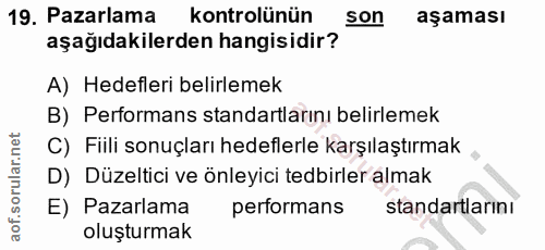 19. soru: Pazarlama kontrolünün son aşaması aşağıdakilerden hangisidir? A) Hedefleri belirlemek B) Performans standartlarını be…