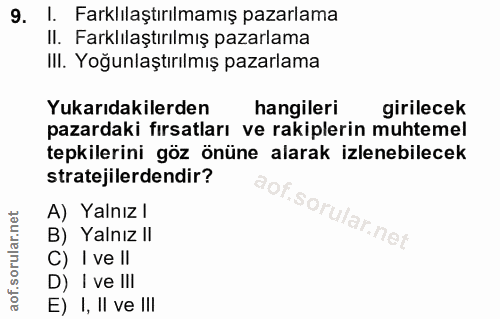 9. soru: I. Farklılaştırılmamış pazarlama Il. Farklılaştırılmış pazarlama III. Yoğunlaştırılmış pazarlama Yukarıdakilerden han…