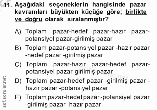 11. soru: Aşağıdaki seçeneklerin hangisinde pazar kavramları büyükten küçüğe göre; birlikte ve doğru olarak sıralanmıştır? A) T…