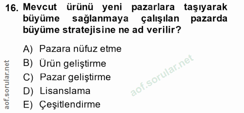 16. soru: Mevcut ürünü yeni pazarlara taşıyarak büyüme sağlanmaya çalışılan pazarda büyüme stratejisine ne ad verilir? A) Pazar…