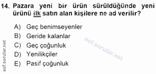 14. soru: Pazara yeni bir ürün sürüldüğünde yeni ürünü ilk satın alan kişilere ne ad verilir? A) Geç benimseyenler B) Geride ka…