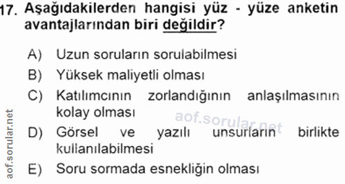 17. soru: Aşağıdakilerden hangisi yüz - yüze anketin avantajlarından biri değildir? A) Uzun soruların sorulabilmesi B) Yüksek m…