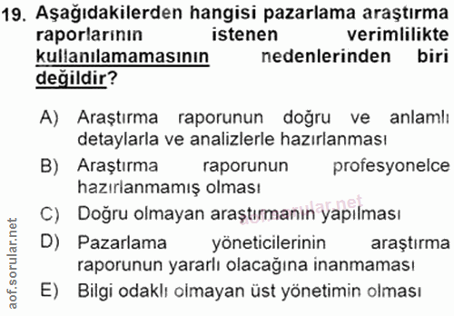 19. soru: Aşağıdakilerden hangisi pazarlama araştırma raporlarının istenen verimlilikte kullanılamamasının nedenlerinden biri d…