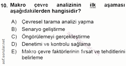 10. soru: Makro çevre analizinin ilk aşaması aşağıdakilerden hangisidir? A) Çevresel tarama analizi yapma B) Senaryo geliştirme…