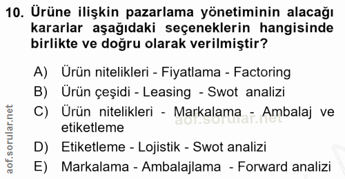 10. soru: Ürüne ilişkin pazarlama yönetiminin alacağı kararlar aşağıdaki seçeneklerin hangisinde birlikte ve doğru olarak veril…