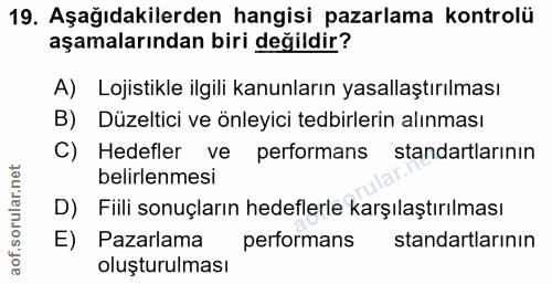 19. soru: Aşağıdakilerden hangisi pazarlama kontrolü aşamalarından biri değildir? A) Lojistikle ilgili kanunların yasalaştırılm…