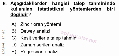 6. soru: Aşağıdakilerden hangisi talep tahmininde kullanılan istatistiksel yöntemlerden biri değildir? A) Zincir oran yöntemi…