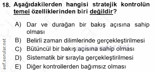 18. soru: Aşağıdakilerden hangisi stratejik kontrolün temel özelliklerinden biri değildir? A) Dar ve durağan bir bakış açısına…