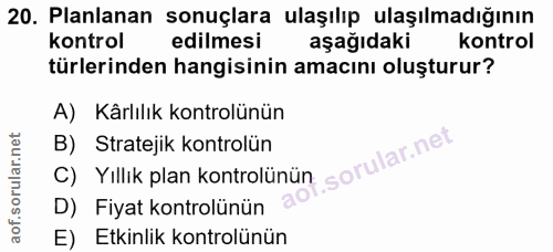 20. soru: Planlanan sonuçlara ulaşılıp ulaşılmadığının kontrol edilmesi aşağıdaki kontrol türlerinden hangisinin amacını oluştu…