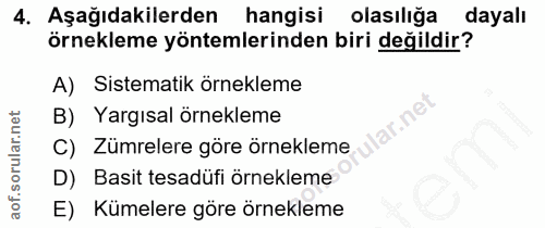 4. soru: Aşağıdakilerden hangisi olasılığa dayalı örnekleme yöntemlerinden biri değildir? A) Sistematik örnekleme B) Yargısal…