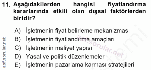 11. soru: Aşağıdakilerden hangisi fiyatlandırma kararlarında etkili olan dışsal faktörlerden biridir? A) İşletmenin fiyat belir…