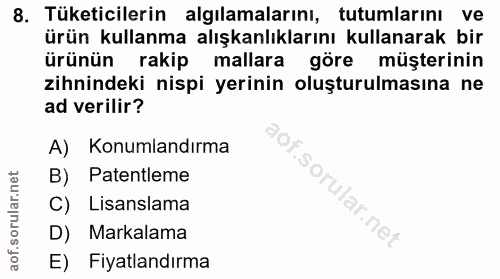 8. soru: Tüketicilerin algılamalarını, tutumlarını ve ürün kullanma alışkanlıklarını kullanarak bir ürünün rakip mallara göre…