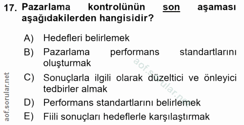 17. soru: Pazarlama kontrolünün son aşaması aşağıdakilerden hangisidir? A) Hedefleri belirlemek B) Pazarlama performans standar…