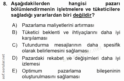 8. soru: Aşağıdakilerden hangisi pazarı bölümlendirmenin işletmelere ve tüketicilere sağladığı yararlardan biri değildir? A) P…