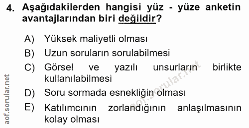 4. soru: Aşağıdakilerden hangisi yüz - yüze anketin avantajlarından biri değildir? A) Yüksek maliyetli olması B) Uzun soruları…