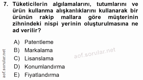 7. soru: Tüketicilerin algılamalarını, tutumlarını ve ürün kullanma alışkanlıklarını kullanarak bir ürünün rakip mallara göre…