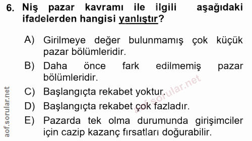 6. soru: Niş pazar kavramı ile ilgili aşağıdaki ifadelerden hangisi yanlıştır? A) Girilmeye değer bulunmamış çok küçük pazar b…