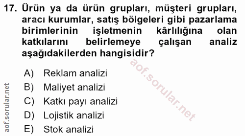 17. soru: Ürün ya da ürün grupları, müşteri grupları, aracı kurumlar, satış bölgeleri gibi pazarlama birimlerinin işletmenin kâ…