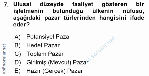 7. soru: Ulusal düzeyde faaliyet gösteren bir işletmenin bulunduğu ülkenin nüfusu, aşağıdaki pazar türlerinden hangisini ifade…