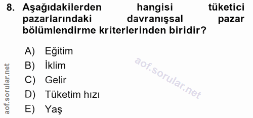8. soru: Aşağıdakilerden hangisi tüketici pazarlarındaki davranışsal pazar bölümlendirme kriterlerinden biridir? A) Eğitim B)…