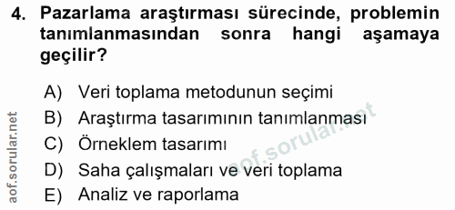 4. soru: Pazarlama araştırması sürecinde, problemin tanımlanmasından sonra hangi aşamaya geçilir? A) Veri toplama metodunun se…