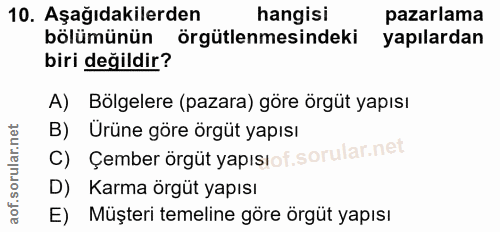 10. soru: Aşağıdakilerden hangisi pazarlama bölümünün örgütlenmesindeki yapılardan biri değildir? A) Bölgelere (pazara) göre ör…