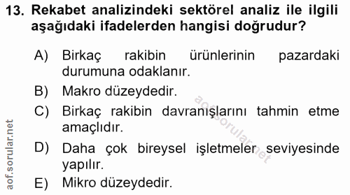 13. soru: Rekabet analizindeki sektörel analiz ile ilgili aşağıdaki ifadelerden hangisi doğrudur? A) Birkaç rakibin ürünlerinin…