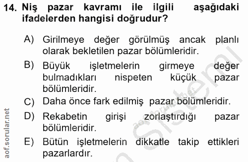 14. soru: Niş pazar kavramı ile ilgili aşağıdaki ifadelerden hangisi doğrudur? A) Girilmeye değer görülmüş ancak planlı olarak…