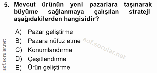 5. soru: Mevcut ürünün yeni pazarlara taşınarak büyüme sağlanmaya çalışılan strateji aşağıdakilerden hangisidir? A) Pazar geli…